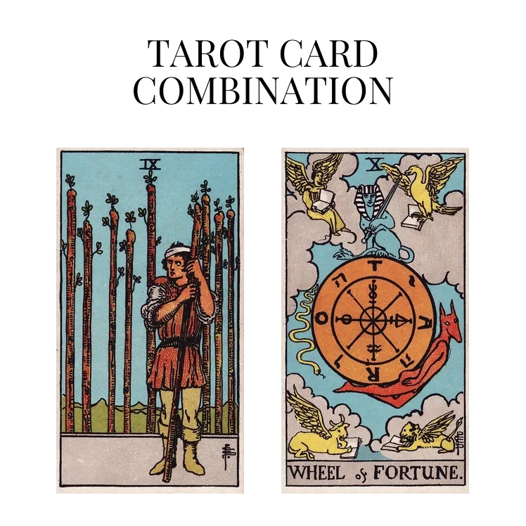 nine of wands and wheel of fortune tarot cards combination meaning