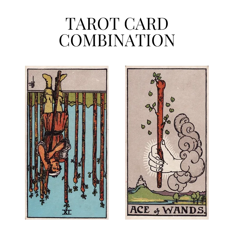 nine of wands reversed and ace of wands tarot cards combination meaning