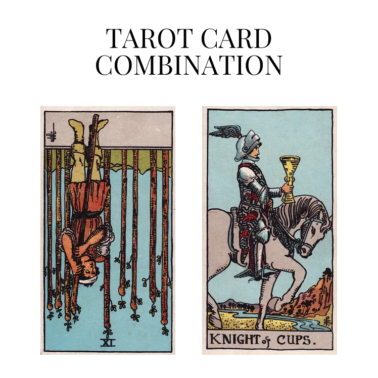 nine of wands reversed and knight of cups tarot cards combination meaning