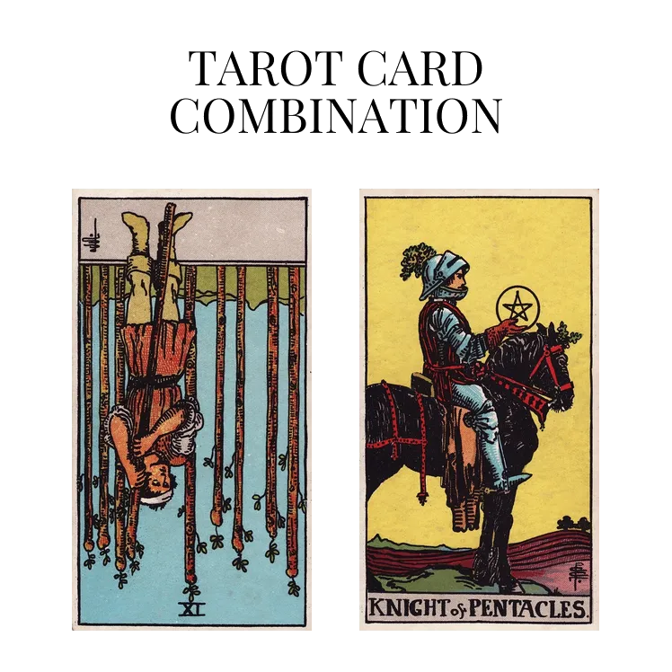 nine of wands reversed and knight of pentacles tarot cards combination meaning