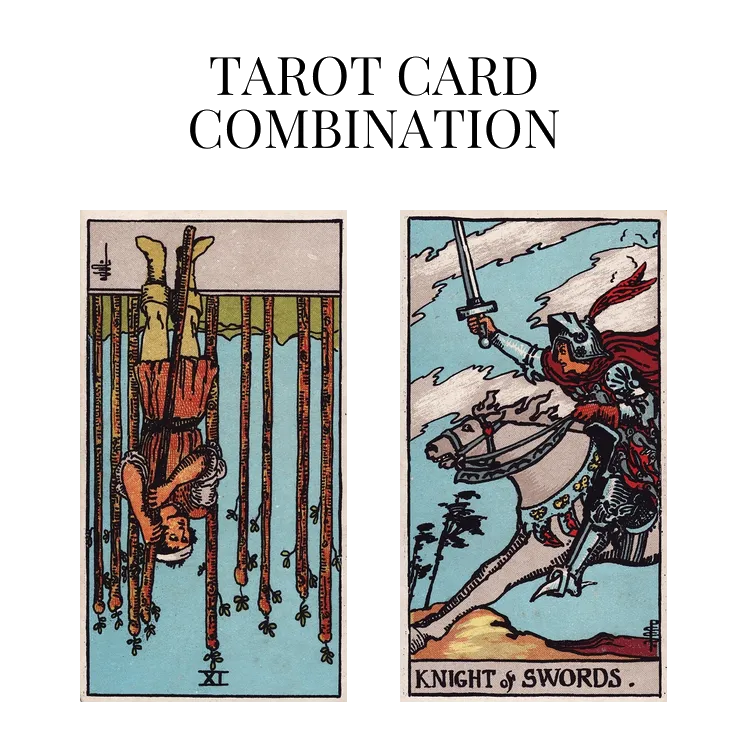nine of wands reversed and knight of swords tarot cards combination meaning