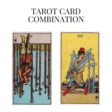 nine of wands reversed and seven of swords tarot cards combination meaning