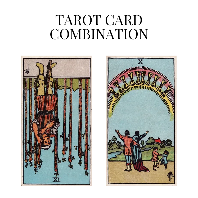 nine of wands reversed and ten of cups tarot cards combination meaning