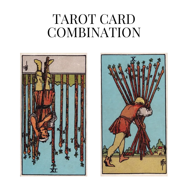 nine of wands reversed and ten of wands tarot cards combination meaning