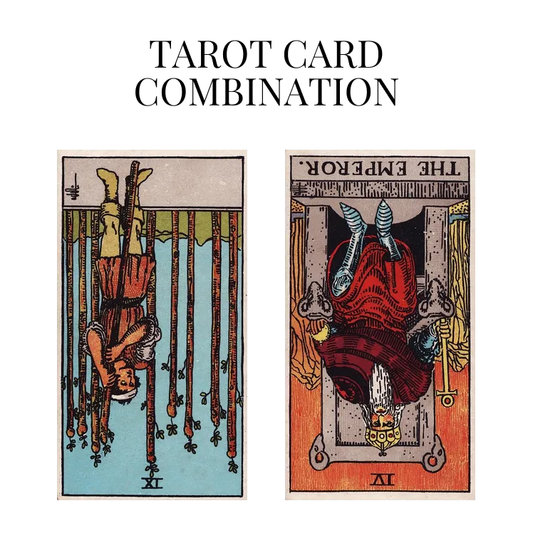nine of wands reversed and the emperor reversed tarot cards combination meaning