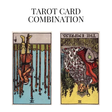 nine of wands reversed and the empress reversed tarot cards combination meaning