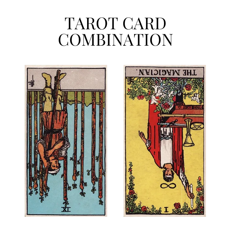 nine of wands reversed and the magician reversed tarot cards combination meaning