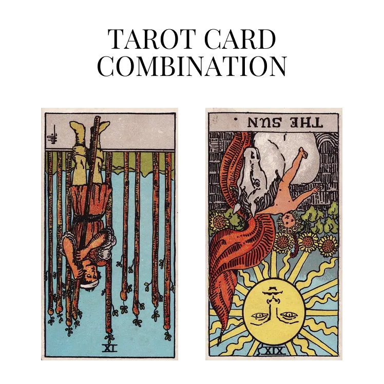 nine of wands reversed and the sun reversed tarot cards combination meaning