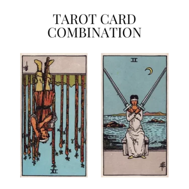 nine of wands reversed and two of swords tarot cards combination meaning