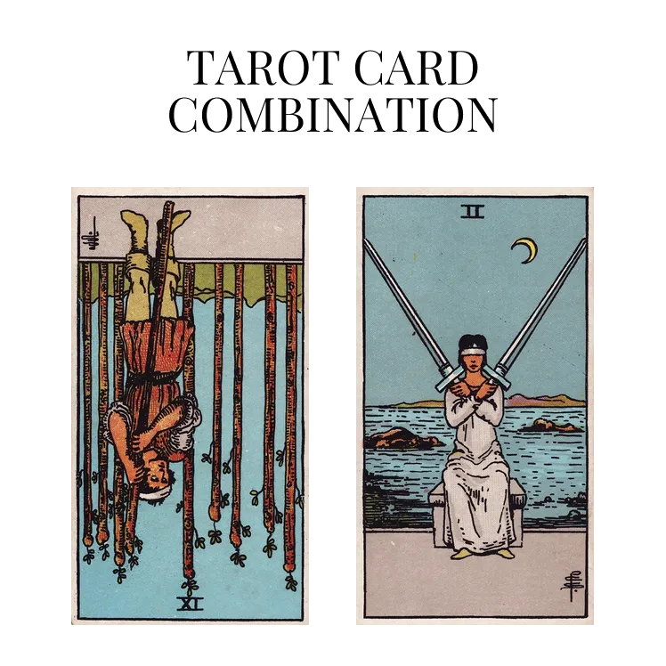 nine of wands reversed and two of swords tarot cards combination meaning