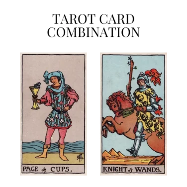 page of cups and knight of wands tarot cards combination meaning