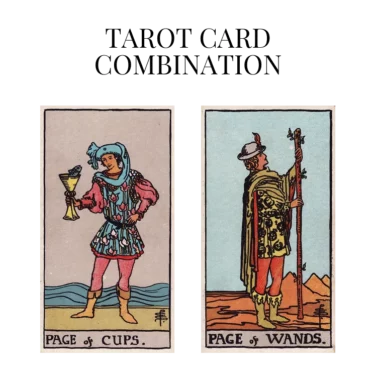 page of cups and page of wands tarot cards combination meaning
