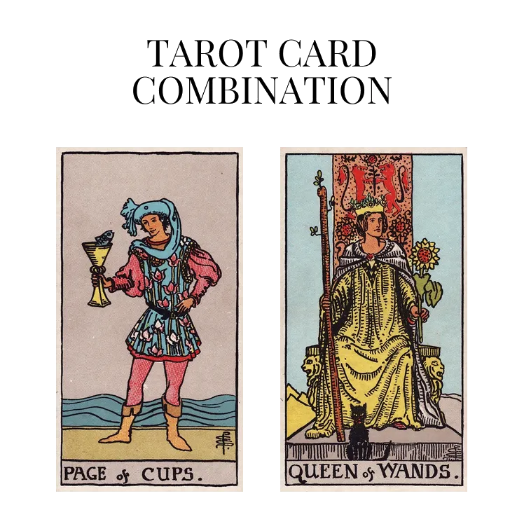 page of cups and queen of wands tarot cards combination meaning