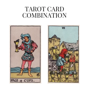 page of cups and six of cups tarot cards combination meaning