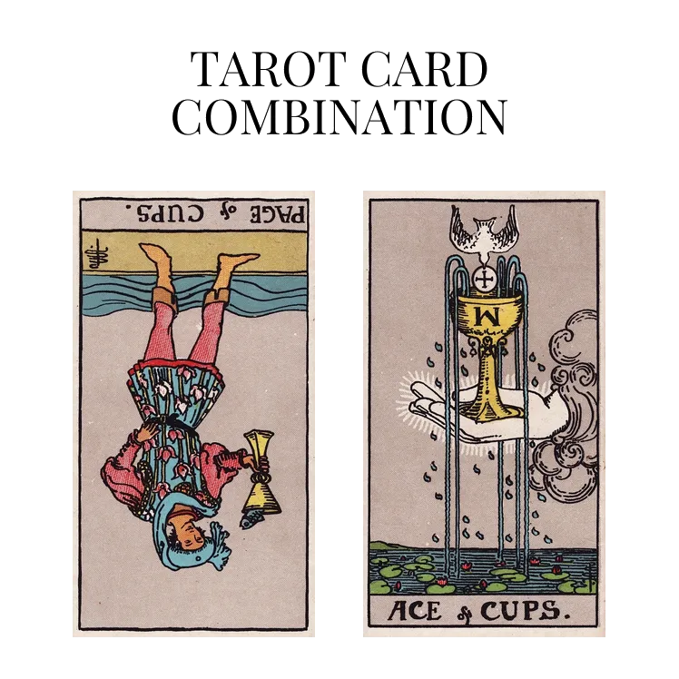 page of cups reversed and ace of cups tarot cards combination meaning