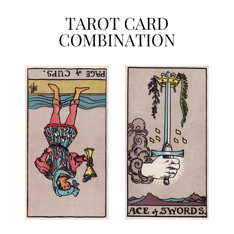 page of cups reversed and ace of swords tarot cards combination meaning