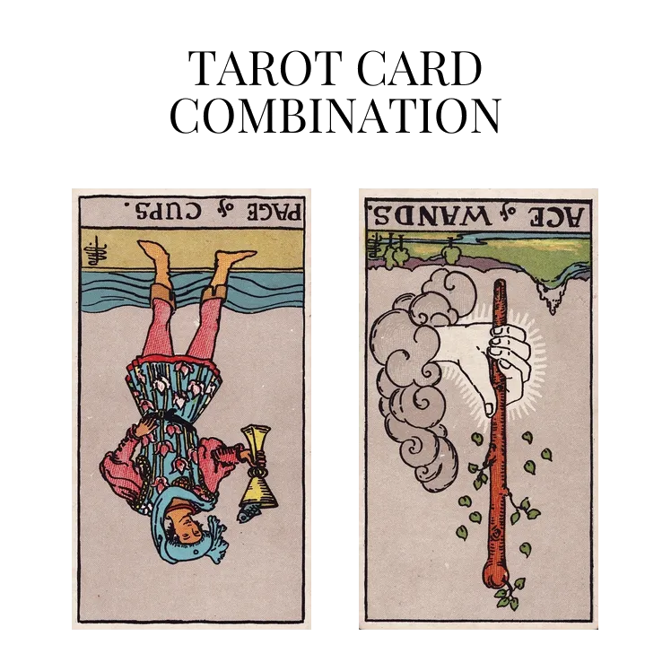 page of cups reversed and ace of wands reversed tarot cards combination meaning