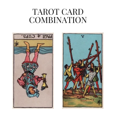page of cups reversed and five of wands tarot cards combination meaning