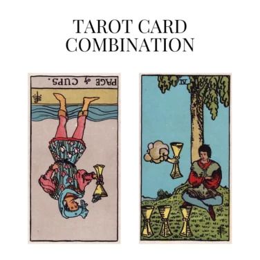 page of cups reversed and four of cups tarot cards combination meaning