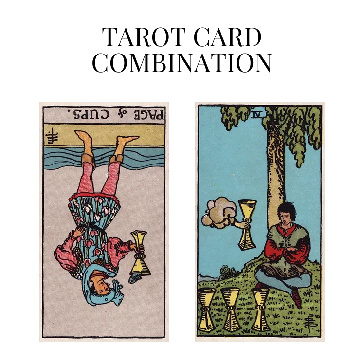 page of cups reversed and four of cups tarot cards combination meaning