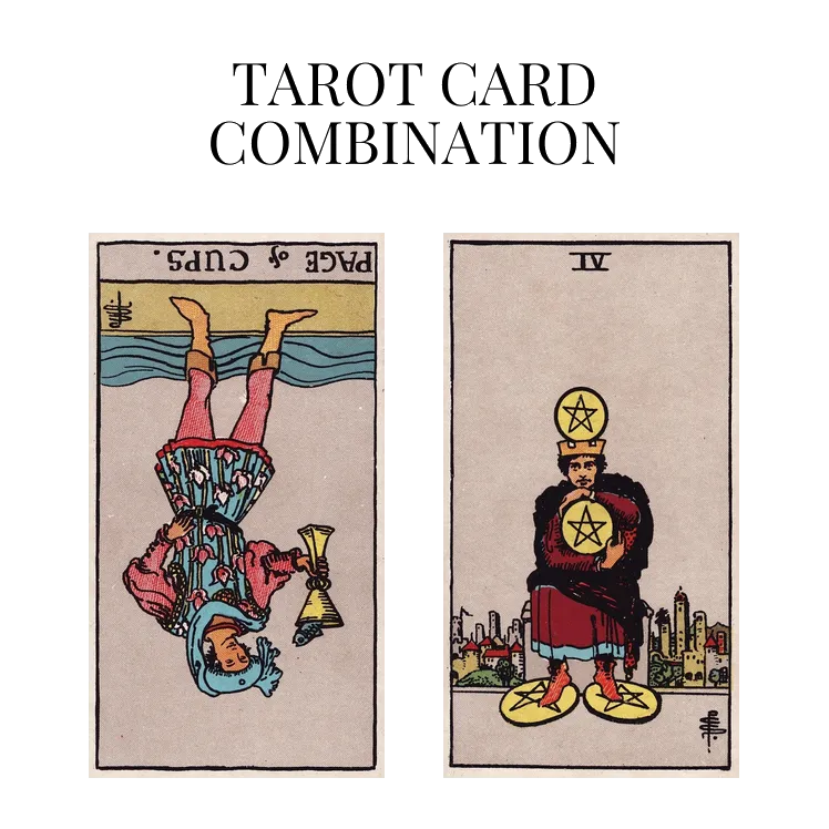 page of cups reversed and four of pentacles tarot cards combination meaning