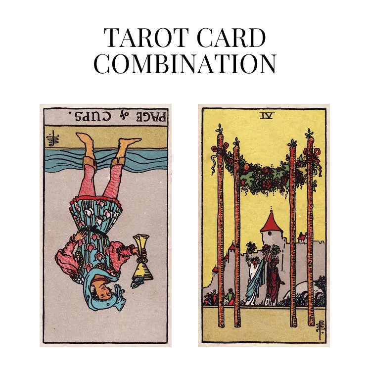 page of cups reversed and four of wands tarot cards combination meaning