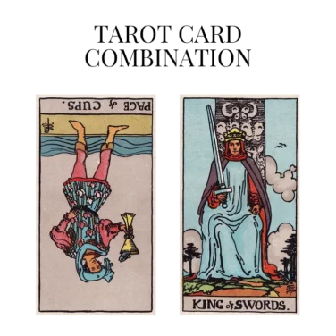 page of cups reversed and king of swords tarot cards combination meaning