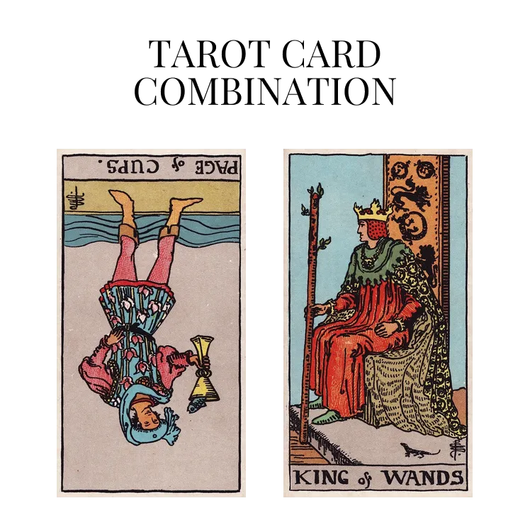 page of cups reversed and king of wands tarot cards combination meaning