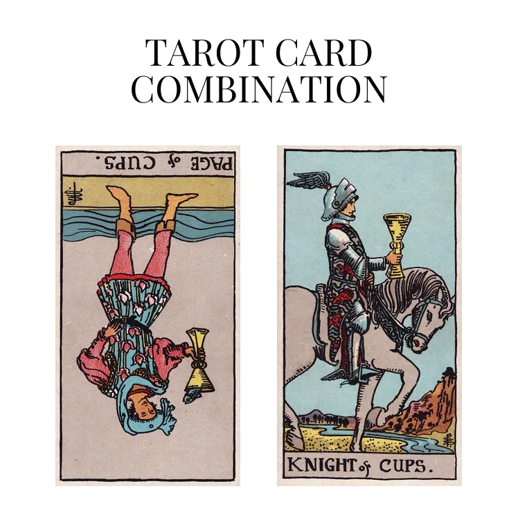 page of cups reversed and knight of cups tarot cards combination meaning