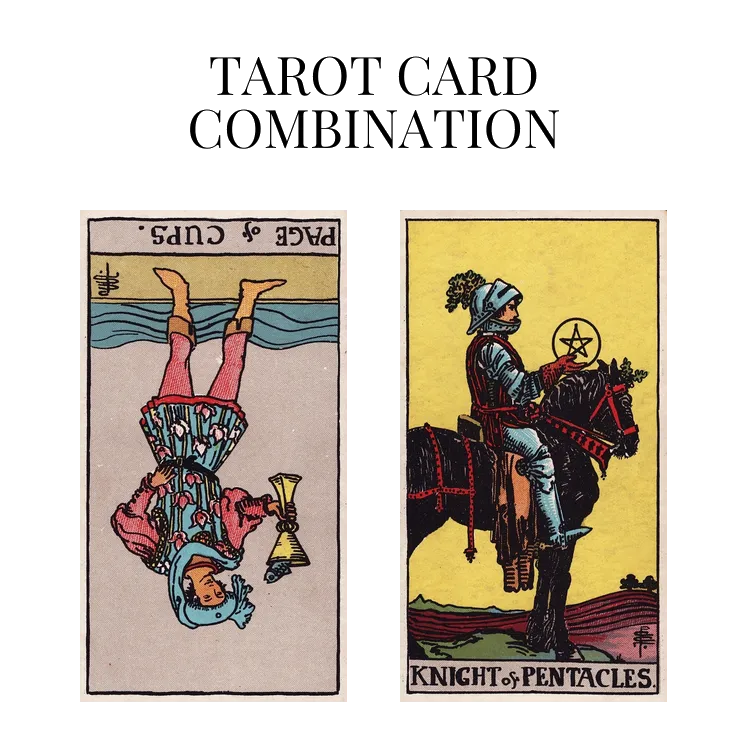 page of cups reversed and knight of pentacles tarot cards combination meaning