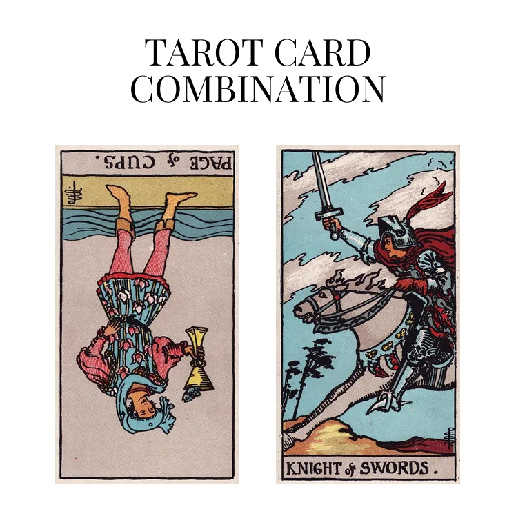 page of cups reversed and knight of swords tarot cards combination meaning