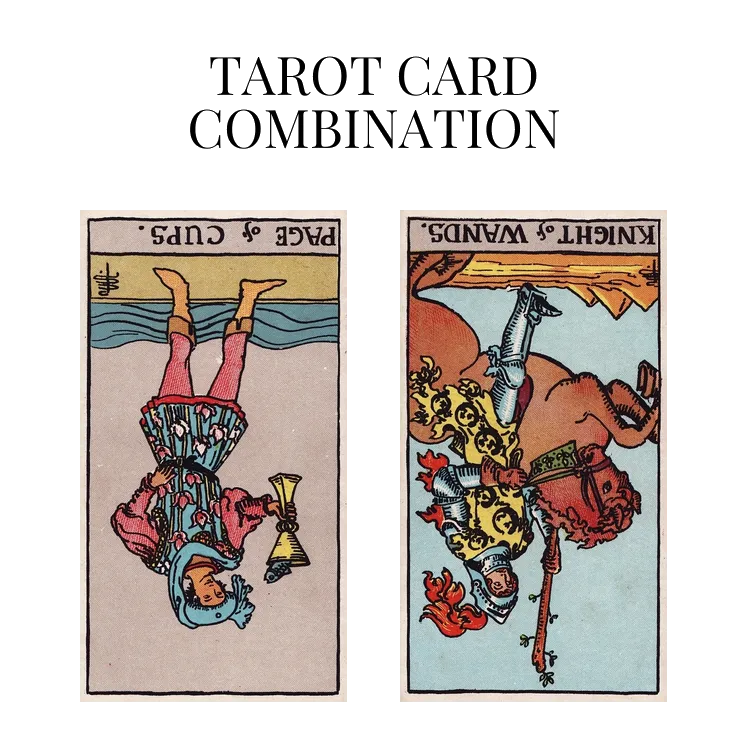 page of cups reversed and knight of wands reversed tarot cards combination meaning