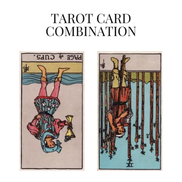 page of cups reversed and nine of wands reversed tarot cards combination meaning