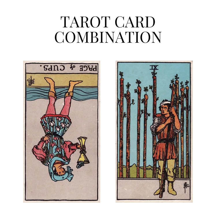 page of cups reversed and nine of wands tarot cards combination meaning