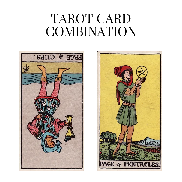 page of cups reversed and page of pentacles tarot cards combination meaning