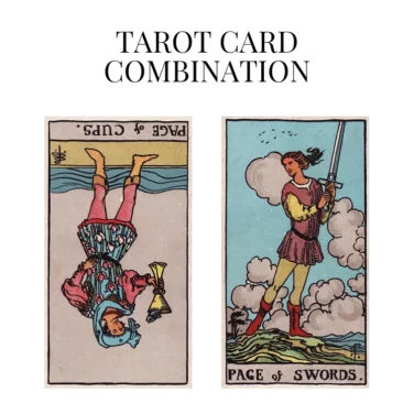 page of cups reversed and page of swords tarot cards combination meaning