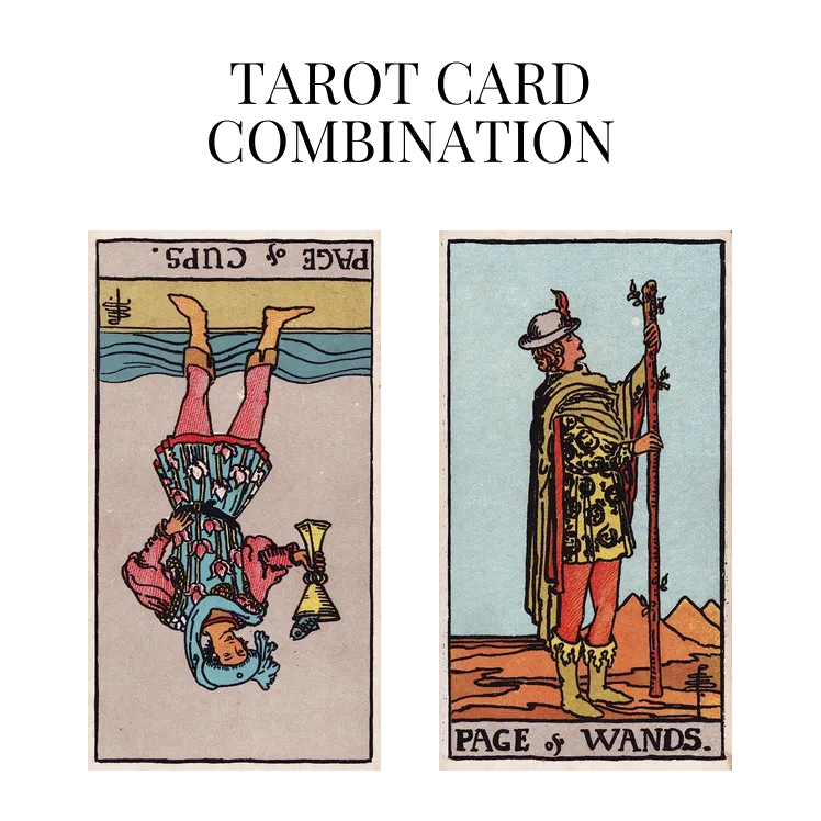 page of cups reversed and page of wands tarot cards combination meaning