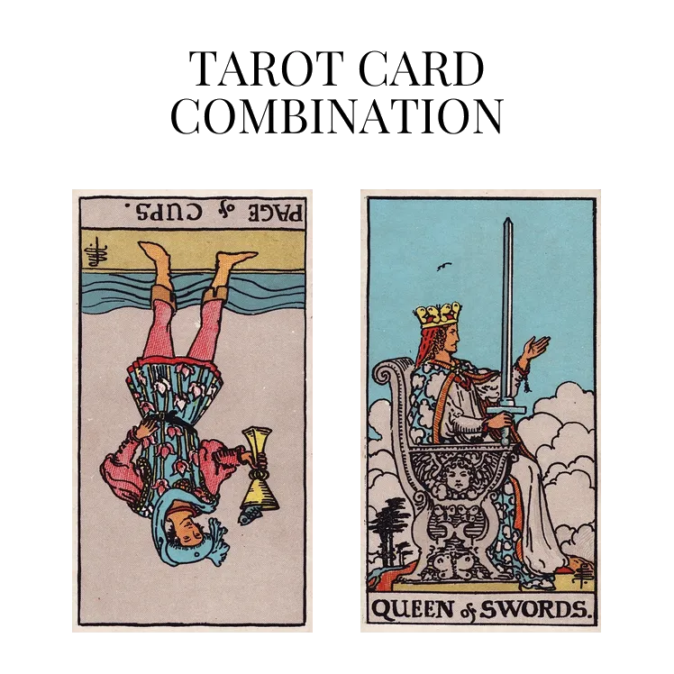 page of cups reversed and queen of swords tarot cards combination meaning