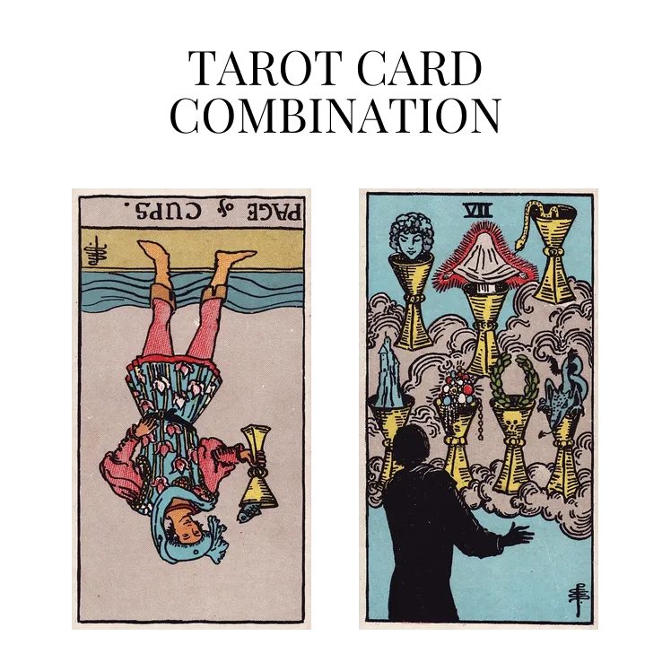 page of cups reversed and seven of cups tarot cards combination meaning