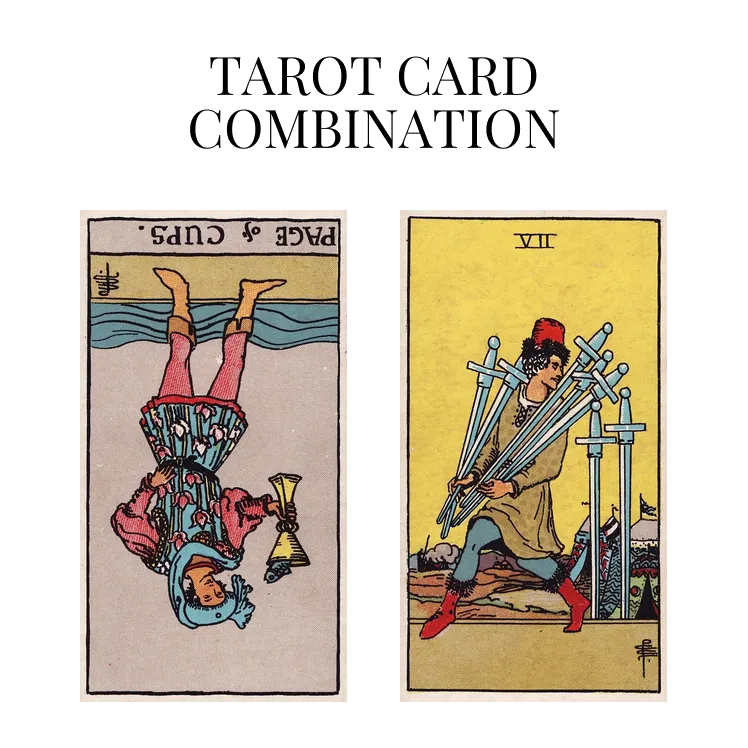 page of cups reversed and seven of swords tarot cards combination meaning