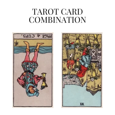 page of cups reversed and six of cups reversed tarot cards combination meaning