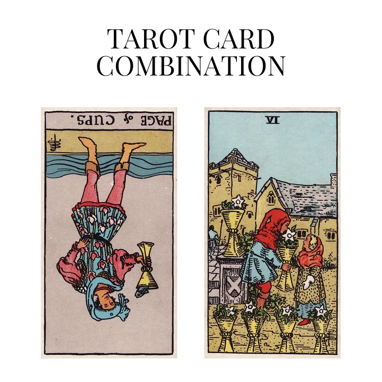 page of cups reversed and six of cups tarot cards combination meaning