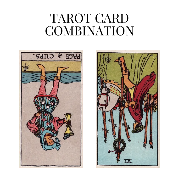 page of cups reversed and six of wands reversed tarot cards combination meaning