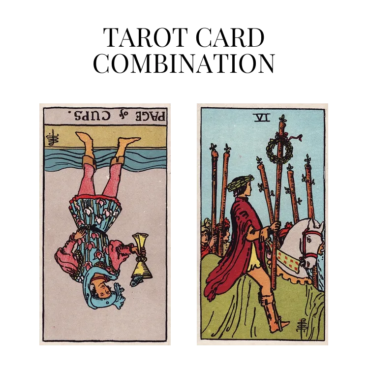 page of cups reversed and six of wands tarot cards combination meaning