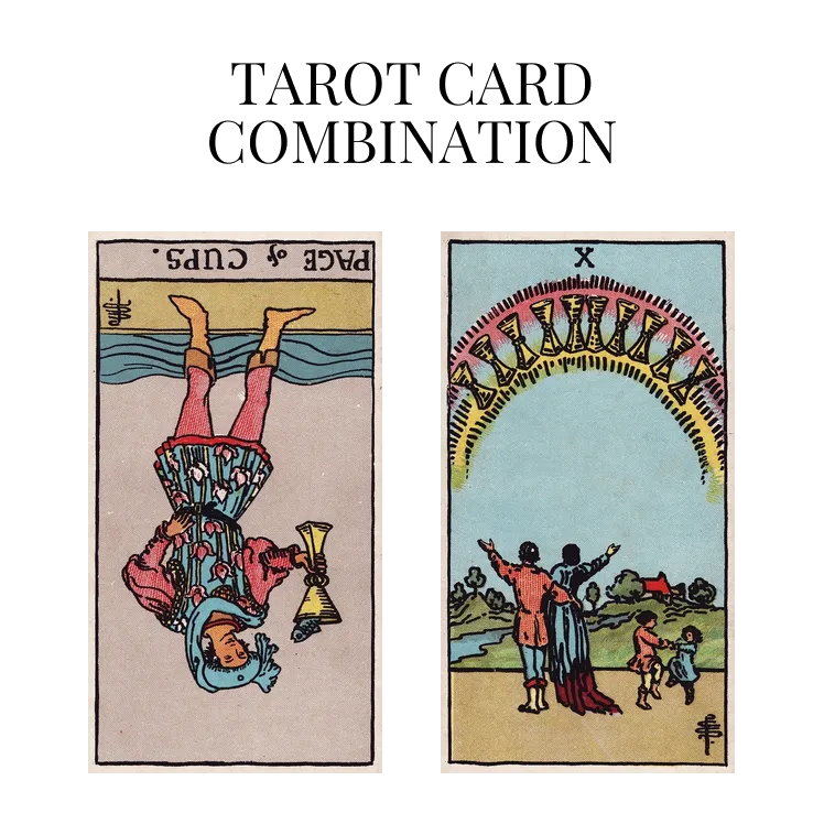 page of cups reversed and ten of cups tarot cards combination meaning