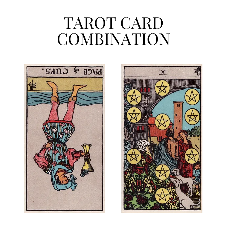 page of cups reversed and ten of pentacles tarot cards combination meaning