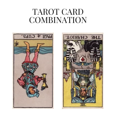 page of cups reversed and the chariot reversed tarot cards combination meaning