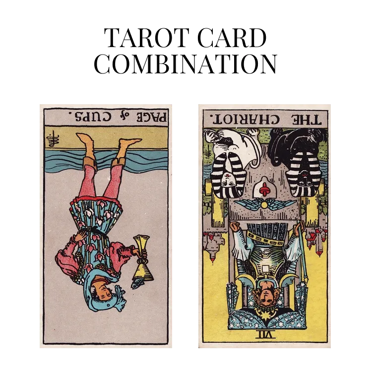 page of cups reversed and the chariot reversed tarot cards combination meaning