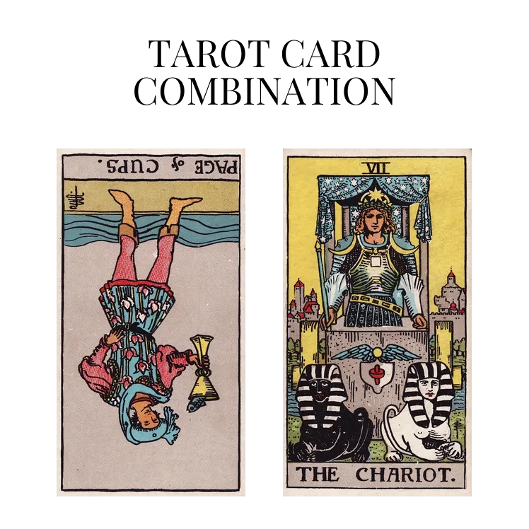 page of cups reversed and the chariot tarot cards combination meaning