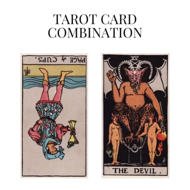page of cups reversed and the devil tarot cards combination meaning